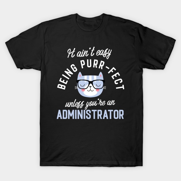 Administrator Cat Lover Gifts - It ain't easy being Purr Fect T-Shirt by BetterManufaktur